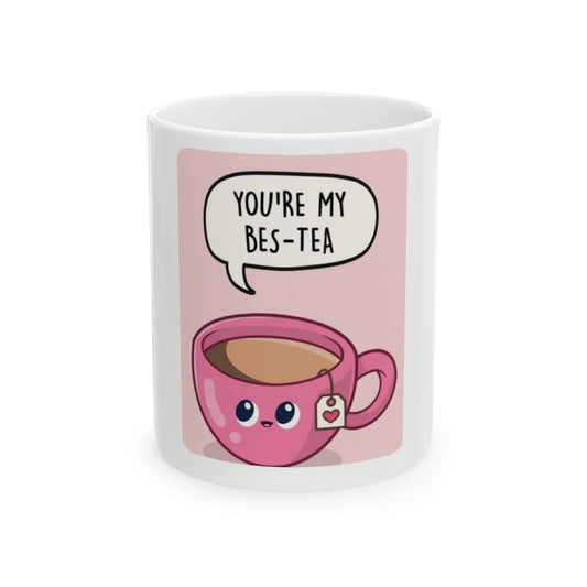 Ceramic Mug, (11oz, 15oz), you are my bes-tea